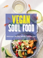 Vegan Soul Food: Delicious, Healthy Whole Food Recipes 1954474490 Book Cover