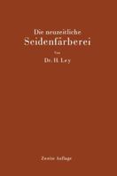 Die Neuzeitliche Seidenfarberei: Handbuch Fur Die Seidenfarbereien, Farbereischulen Und Farbereilaboratorien 3642900429 Book Cover