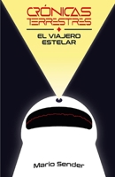 CRÓNICAS TERRESTRES: EL VIAJERO ESTELAR (Spanish Edition) B0CV3ZB2HK Book Cover