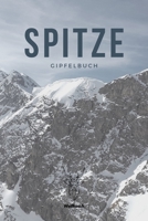 Spitze - Gipfelbuch: A5 Wandertagebuch | Gipfellogbuch | Wanderlogbuch | Bergsteigen | Bergwanderung | Gipfelbuch | Wanderbuch | Tourenbuch | ... Kletterer, Männer und Frauen (German Edition) 1696861950 Book Cover