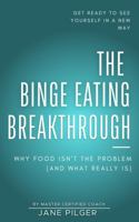 The Binge Eating Breakthrough: Why Food Isn't the Problem (and What Really Is) B0DP49W1P7 Book Cover