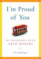 I'm Proud of You: My Friendship with Fred Rogers 1470155117 Book Cover
