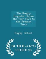 The Rugby Register, From the Year 1675 to the Present Time 9354179207 Book Cover