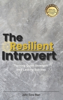 The Resilient Introvert: Turning Quiet Strength into Lasting Success B0DRBTGHK8 Book Cover