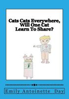 Cats Cats Everywhere, Will One Cat Learn to Share? 1537089323 Book Cover