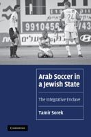 Arab Soccer in a Jewish State: The Integrative Enclave 0521131359 Book Cover