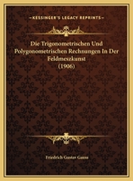 Die Trigonometrischen Und Polygonometrischen Rechnungen In Der Feldmeszkunst (1906) 1161132163 Book Cover