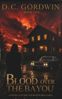 Blood Over The Bayou: A Novella in the Veilington Hills Saga B0HD9ZMZGW Book Cover