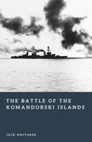 The Battle of the Komandorski Islands: The Naval Fight for Alaska in World War II (Forgotten Battles) B0GPQ1FXFG Book Cover