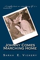 Johnny Comes Marching Home: A true story of strength and resilience during World War II...and a love that endures forever. 1979532591 Book Cover