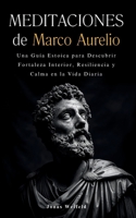 Meditaciones de Marco Aurelio: Una guía estoica para descubrir fortaleza interior, resiliencia y calma en la vida diaria (Spanish Edition) 1787935825 Book Cover