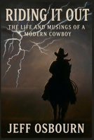 Riding It Out - The Life and Musings of a Modern Day Cowboy B0GMLFN8HN Book Cover