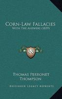 Corn-Law Fallacies: With The Answers 1436814235 Book Cover