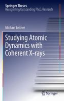 Studying Atomic Dynamics with Coherent X-rays 3642436226 Book Cover