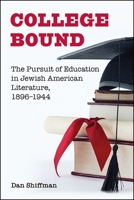 College Bound: The Pursuit of Education in Jewish American Literature, 1896-1944 1438467230 Book Cover