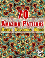 70 Amazing Patterns | Adult Coloring Book | Volume 2: Relaxing Floral Patterns, Geometric Shapes, Swirls and Mosaic Designs To Relieve Stress (Patterns Coloring Books) B08GFPM858 Book Cover