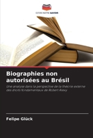 Biographies non autorisées au Brésil: Une analyse dans la perspective de la théorie externe des droits fondamentaux de Robert Alexy (French Edition) 620771055X Book Cover