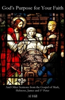 God's Purpose for Your Faith: And Other Sermons from Mark, Hebrews, James and 1st Peter 1948773031 Book Cover