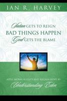 Bad Things Happen: Satan Gets to Reign; God Gets the Blame 1478790229 Book Cover