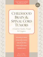 Childhood Brain & Spinal Cord Tumors: A Guide for Families, Friends & Caregivers 1941089003 Book Cover