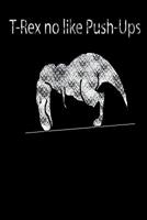 T-Rex no like Push-Ups: liniertes Tagebuch mit 120 Seiten - 6x9 Zoll - Tagebuch, Notizbuch, Schulheft uvm. - lustig 1074563727 Book Cover