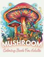 Mushroom Coloring Book For Adults: High Quality +100 Beautiful Designs B0CS3F2YN9 Book Cover