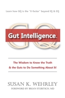 Gut Intelligence: The Wisdom to Know the Truth & the Guts to Do Something About it 1979343128 Book Cover