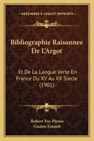 Bibliographie Raisonnee De L'Argot: Et De La Langue Verte En France Du XV Au XX Siecle (1901) 1160809739 Book Cover