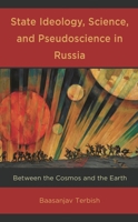 State Ideology, Science, and Pseudoscience in Russia: Between the Cosmos and the Earth 1666905682 Book Cover