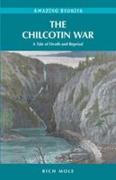 The Chilcotin War: A Tale of Death and Reprisal 1894974964 Book Cover