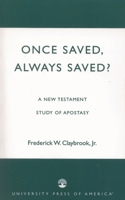 Once Saved, Always Saved?: A New Testament Study of Apostasy 0761826424 Book Cover