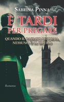 È tardi per pregare: Quando il passato ritorna, nessuno è al sicuro (Italian Edition) B0DKJK89LQ Book Cover