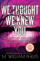 We Thought We Knew You: A Terrifying True Story of Secrets, Betrayal, Deception, and Murder 0786046694 Book Cover