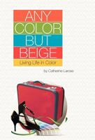 Any Color But Beige: Living Life in Color 1770674888 Book Cover