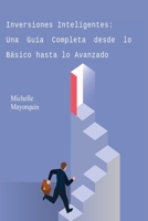 Inversiones Inteligentes: Una Guía Completa desde lo Básico hasta lo Avanzado B0CPWBYKQC Book Cover