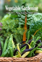 Vegetable Gardening: A Simple Guide to Planting and Growing A Vegetable Garden: Raised Bed Gardening for Beginners B08RR6YKJ4 Book Cover