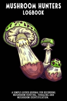 Mushroom Hunters Logbook: False Death Cap Featured Cover. 120 page illustrated journal with note and sketch sections. Guided for foraging and mushroom and fungus identification. 1654751839 Book Cover