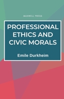 Professional Ethics and Civic Morals (Routledge Classics in Sociology) 041506225X Book Cover