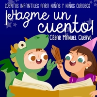 ¡Hazme un cuento!: Cuentos infantiles para niñas y niños curiosos (Spanish Edition) 1694073939 Book Cover