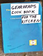 The Gearheads Cookbook: A Shop Manual for the Kitchen 0615548881 Book Cover