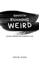 Smooth Running Weird: Punchy wisdom for everyday life 0648130029 Book Cover