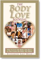 The Body Love Manual - How to Love the Body You Have As You Create the Body You Want 0981938809 Book Cover
