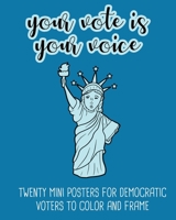 YOUR VOTE IS YOUR VOICE: TWENTY MINI POSTERS FOR DEMOCRATIC VOTERS TO COLOR AND FRAME B08B73KKWH Book Cover