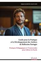 Guide pour la Pratique et le Développement des Ateliers de Réflexion Partagée: Pratiques Pédagogiques et Transversales pour Libérer la Parole (French Edition) 9999333842 Book Cover