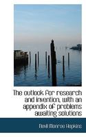 The Outlook For Research And Invention, With An Appendix Of Problems Awaiting Solutions 0548586152 Book Cover