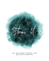 Storm It!: ~ An Author's Book for Brainstorming ~ Teal Green Version 1653636777 Book Cover