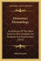 Elementary Dermatology: An Epitome Of The More Common Skin Diseases For Students And Practitioners 1164630156 Book Cover