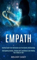 Empath: Overcoming Anxiety, Gaining Self-confidence and Finding Your Sense of Self (Healing Guide From Narcissism and Narcissistic Relationships) 1989920470 Book Cover