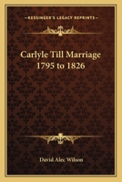 Carlyle Till Marriage, 1795-1826 1162638087 Book Cover