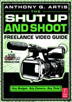 The Shut Up and Shoot Freelance Video Guide: A Down & Dirty DV Production 0240814878 Book Cover